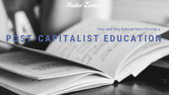 How and Why Schools Must Provide a Post-Capitalist Education