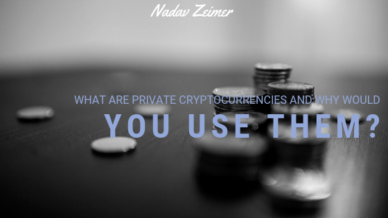 Nadav Zeimer What Are Private Cryptocurrencies